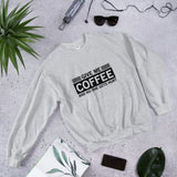 Give me Coffee and No One Gets Hurt - Sweatshirt